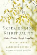 Experiencing Spirituality af Ernest (Ernest Kurtz) Kurtz