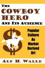 The Cowboy Hero and Its Audience af Alf H. Walle
