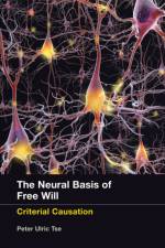 Neural Basis of Free Will af Peter Ulric (Professor of Cognitive Neuroscience