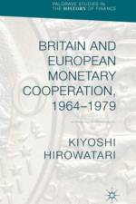 Britain and European Monetary Cooperation, 1964-1979 af Kiyoshi Hirowatari