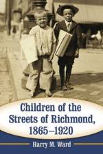 Children of the Streets of Richmond, 1865-1920 af Harry M. Ward