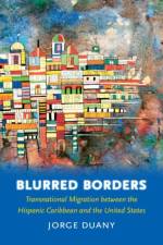 Blurred Borders af Jorge Duany