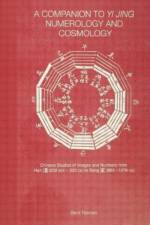 A Companion to Yi jing Numerology and Cosmology