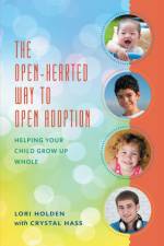 The Open-Hearted Way to Open Adoption af Lori Holden