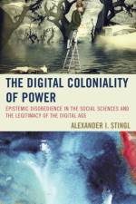 The Digital Coloniality of Power af Alexander I. Stingl