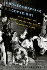 Choreographing Copyright af Anthea (Associate Professor of Dance Kraut