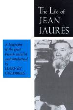 The Life of Jean Jaures af Harvey Goldberg