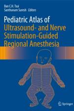 Pediatric Atlas of Ultrasound- and Nerve Stimulation-Guided Regional Anesthesia