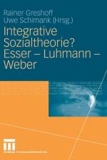 Integrative Sozialtheorie? Esser - Luhmann - Weber