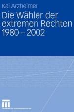 Die Wahler der extremen Rechten 1980 - 2002 af Kai Arzheimer