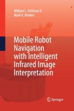 Mobile Robot Navigation with Intelligent Infrared Image Interpretation af William L. Fehlman