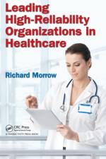 Leading High-Reliability Organizations in Healthcare af Richard Morrow