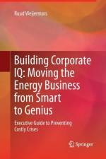 Building Corporate IQ - Moving the Energy Business from Smart to Genius af Ruud Weijermars