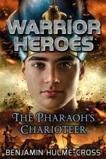 Warrior Heroes: The Pharaoh's Charioteer af Benjamin Hulme-Cross
