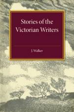 Stories of the Victorian Writers af Hugh Walker