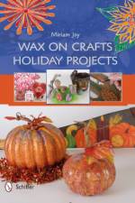 Wax on Crafts Holiday Projects af Miriam Joy
