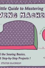The Little Guide to Mastering Your Sewing Machine af Sylvie Blondeau
