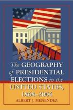 The Geography of Presidential Elections in the United States, 1868-2004 af Albert J. Menendez