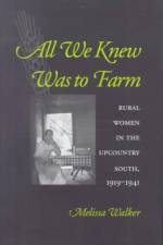 All We Knew Was to Farm af Melissa (Professor of History Emerita Walker