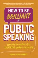 How to Be Brilliant at Public Speaking af Sarah Lloyd-Hughes