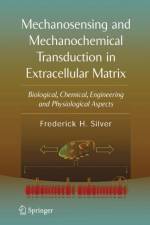 Mechanosensing and Mechanochemical Transduction in Extracellular Matrix af Frederick H. Silver