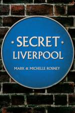 Secret Liverpool af Mark and Michelle Rosney