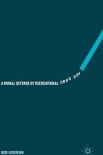 A Moral Defense of Recreational Drug Use af Rob Lovering