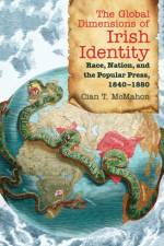 The Global Dimensions of Irish Identity af Cian T. McMahon