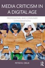Media Criticism in a Digital Age af Peter B. (Central Michigan University) Orlik
