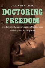 Doctoring Freedom af Gretchen Long