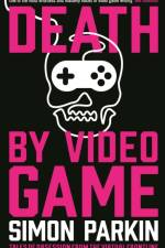 Death by Video Game af Simon Parkin