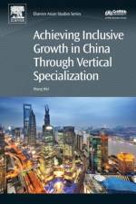 Achieving Inclusive Growth in China Through Vertical Specialization af Wei (Professor of Economics Wang