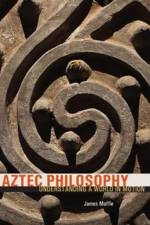 Aztec Philosophy af James Maffie