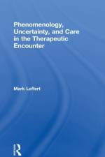Phenomenology, Uncertainty, and Care in the Therapeutic Encounter