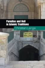 Paradise and Hell in Islamic Traditions af Christian (Universiteit Utrecht Lange