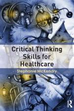 Critical Thinking Skills for Healthcare af Stephanie Mckendry