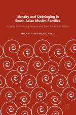 Identity and Upbringing in South Asian Muslim Families af Michela Franceschelli