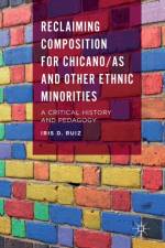 Reclaiming Composition for Chicano/as and Other Ethnic Minorities af Iris D. Ruiz