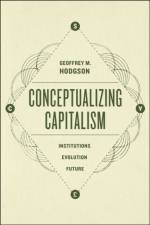 Conceptualizing Capitalism – Institutions, Evolution, Future af Geoffrey Hodgson