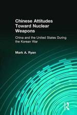 Chinese Attitudes Toward Nuclear Weapons: China and the United States During the Korean War af Mark A. Ryan
