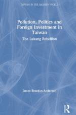 Pollution, Politics and Foreign Investment in Taiwan af James Reardon-Anderson