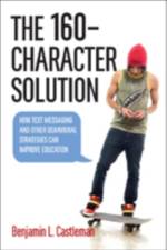 The 160-Character Solution af Benjamin L. (Assistant Professor of Education and Public Policy Castleman