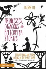 Princesses, Dragons and Helicopter Stories af Trisha (Artistic Director of Make-Believe Arts Lee