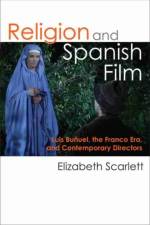 Religion and Spanish Film af Elizabeth Scarlett