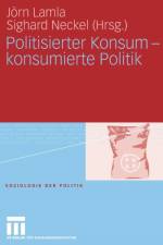 Politisierter Konsum - Konsumierte Politik