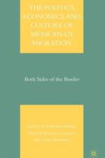 The Politics, Economics, and Culture of Mexican-US Migration
