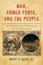 War, Armed Force, and the People af Walter C. Opello