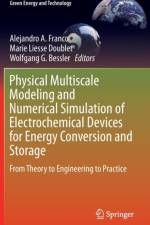 Physical Multiscale Modeling and Numerical Simulation of Electrochemical Devices for Energy Conversion and Storage