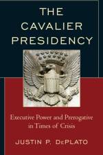The Cavalier Presidency af Justin P. DePlato