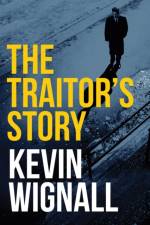 The Traitor's Story af Kevin Wignall